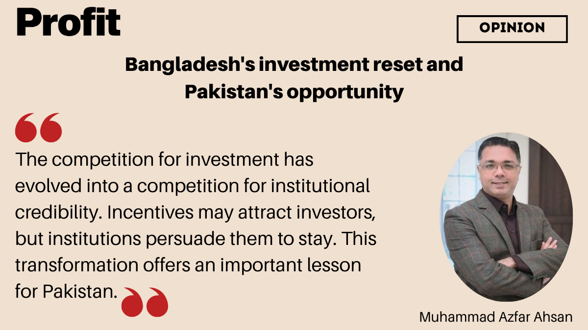 Bangladesh's investment reset and Pakistan's opportunity